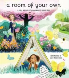 A Room of Your Own : A Story Inspired by Virginia Woolfs Famous Essay