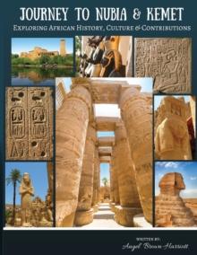 Journey to Nubia and Kemet : Exploring African History, Culture and Contributions