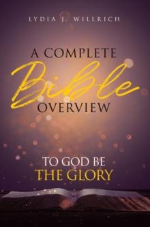 A Complete Bible Overview : To God Be the Glory