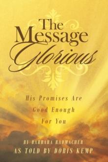 The Message Glorious : His Promises Are Good Enough For You