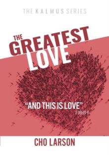 The Greatest Love : "And This Is Love" (2 John 6)