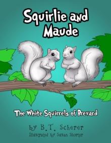 Squirlie and Maude : The White Squirrels of Brevard