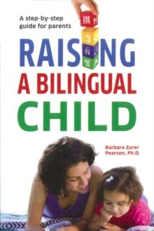 Raising A Bilingual Child : A step-by-step guide for parents