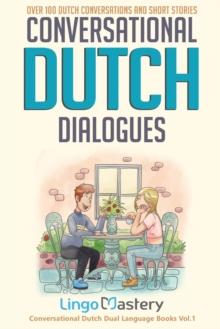 Conversational Dutch Dialogues : Over 100 Dutch Conversations and Short Stories