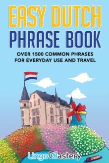 Easy Dutch Phrase Book : Over 1500 Common Phrases For Everyday Use And Travel