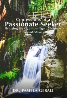 Confessions of A Passionate Seeker : Bridging the Gap from Ego to Essence