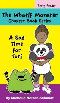 The Whatif Monster Chapter Book Series : A Sad Time for Tori