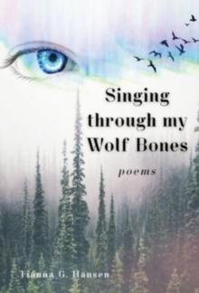 Singing through my Wolf Bones : Poems of Reclamation & Healing