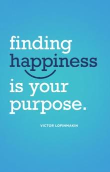 Finding Happiness Is Your Purpose