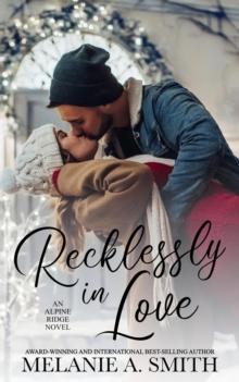 Recklessly in Love: A Steamy Small-Town Forced Proximity Romance : Alpine Ridge