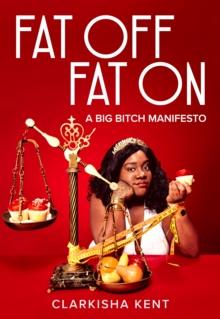 Fat Off, Fat On : A Big Bitch Manifesto