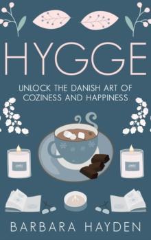 Hygge : Unlock the Danish Art of Coziness and Happiness