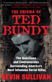 The Enigma of Ted Bundy : The Questions and Controversies Surrounding America's Most Infamous Serial Killer