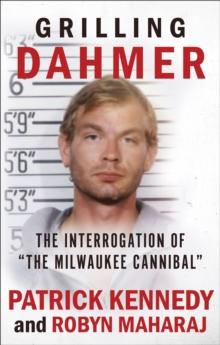 Grilling Dahmer : The Interrogation Of "The Milwaukee Cannibal"