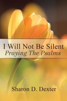 I Will Not Be Silent : Praying the Psalms