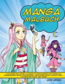 Manga Malbuch : Das Anime und Manga Malbuch fur Erwachsene und Kinder mit wunderbaren Anime-Charakteren, niedlichen Kawaii-Charakteren, japanischer Kunst und mehr!