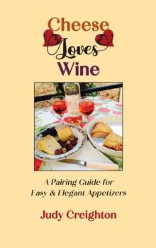 Cheese Loves Wine : A Pairing Guide for Easy & Elegant Appetizers