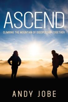 Ascend : Climbing the Mountain of Discipleship Together