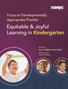 Focus on Developmentally Appropriate Practice : Equitable and Joyful Learning in Kindergarten