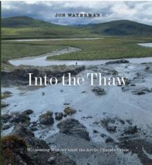 Into the Thaw : Witnessing Wonder Amid Arctic Climate Chaos