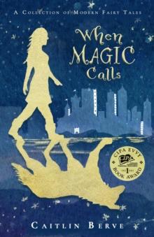 When Magic Calls : A Collection of Modern Fairy Tales