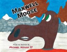 MAXWELL MOOSE : LEARNS THE MEANING OF LOVE