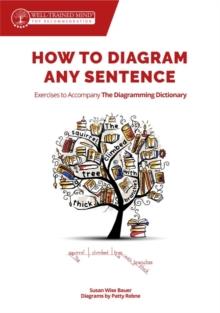 How to Diagram Any Sentence : Exercises to Accompany The Diagramming Dictionary