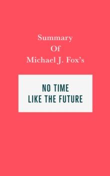 Summary of Michael J. Fox's No Time Like the Future