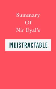 Summary of Nir Eyal's Indistractable