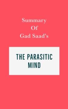 Summary of Gad Saad's The Parasitic Mind