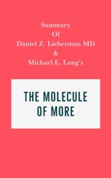 Summary of Daniel Z. Lieberman MD and Michael E. Long's The Molecule of More