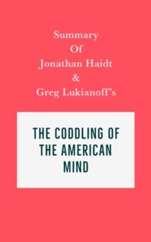 Summary of Jonathan Haidt and Greg Lukianoff's The Coddling of the American Mind