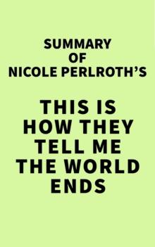 Summary of Nicole Perlroth's This Is How They Tell Me the World Ends