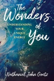 The Wonders of You : Understanding Your Unique Energy