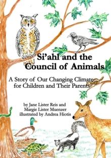 Si'ahl and the Council of Animals : A Story of Our Changing Climate for Children and Their Parents