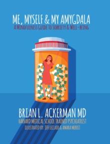 Me, Myself, and My Amygdala : A Mindfulness Guide for Sobriety & Well-Being