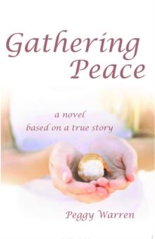 Gathering Peace : A Novel Based on a True Story