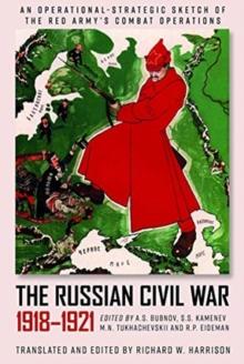 The Russian Civil War, 1918-1921 : An Operational-Strategic Sketch of the Red Army's Combat Operations