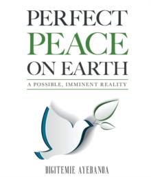 PERFECT PEACE ON EARTH : A POSSIBLE, IMMINENT REALITY