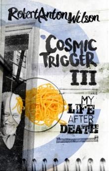 Cosmic Trigger III : My Life After Death