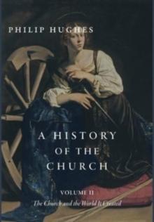 A History of the Church, Volume II : The Church and the World It Created