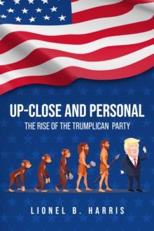 Up-Close And Personal : The Rise of the Trumplican Party