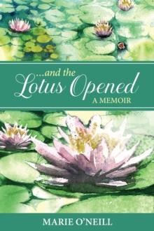 . . . and the Lotus Opened : A Memoir