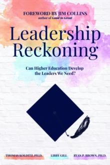 Leadership Reckoning : Can Higher Education Develop the Leaders We Need?