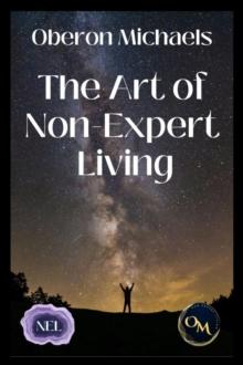 The Art of Non-Expert Living : Choose wisely - act effectively