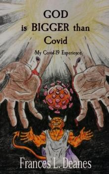 GOD  is BIGGER than  Covid : My Covid-19 Experience