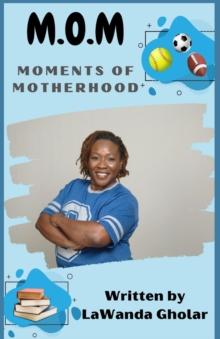 M.O.M. : Moments of Motherhood