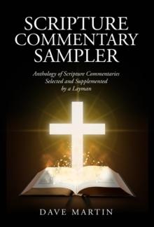 SCRIPTURE COMMENTARY  SAMPLER : Anthology of Scripture Commentaries Selected and Supplemented by a Layman