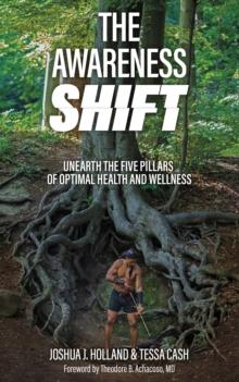 The Awareness Shift : Unearth the Five Pillars of Optimal Health and Wellness