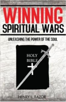 Winning Spiritual Wars : Unleashing the Power of the Soul